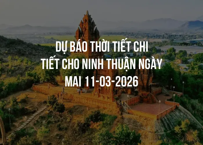 Dự báo thời tiết chi tiết cho Ninh Thuận ngày mai 11-03-2026