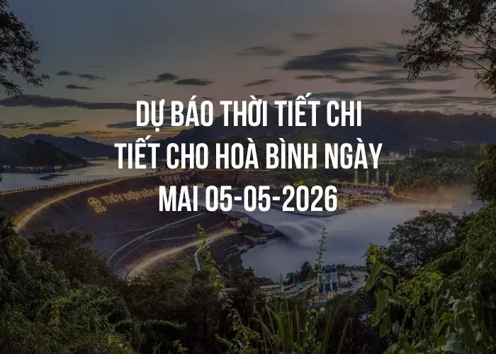 Dự báo thời tiết chi tiết cho Hoà Bình ngày mai 05-05-2026