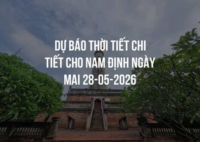 Dự báo thời tiết chi tiết cho Nam Định ngày mai 28-05-2026