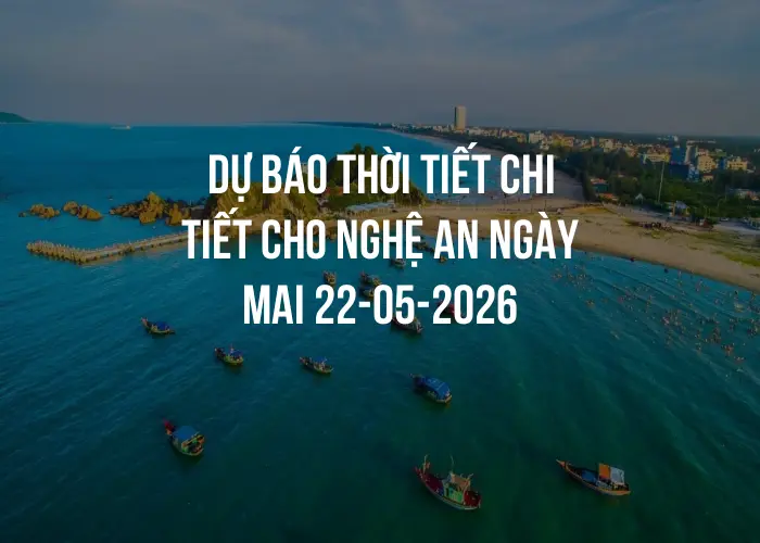 Dự báo thời tiết chi tiết cho Nghệ An ngày mai 22-05-2026