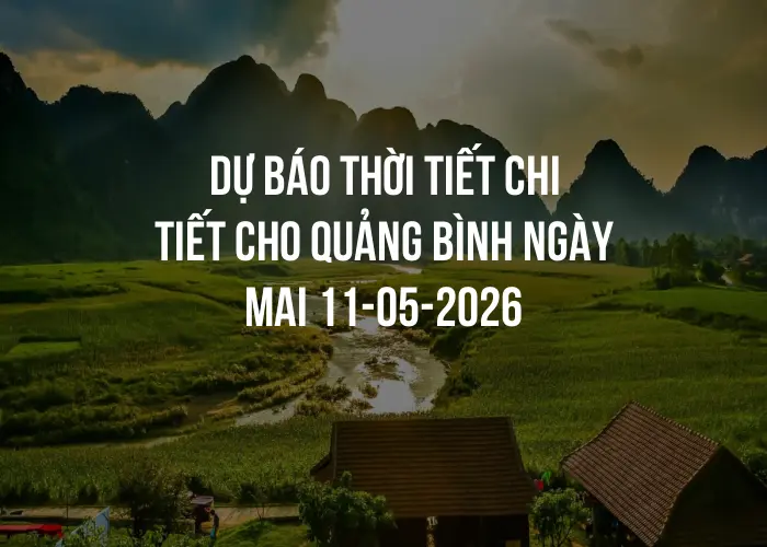 Dự báo thời tiết chi tiết cho Quảng Bình ngày mai 11-05-2026