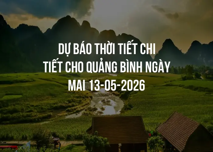 Dự báo thời tiết chi tiết cho Quảng Bình ngày mai 13-05-2026