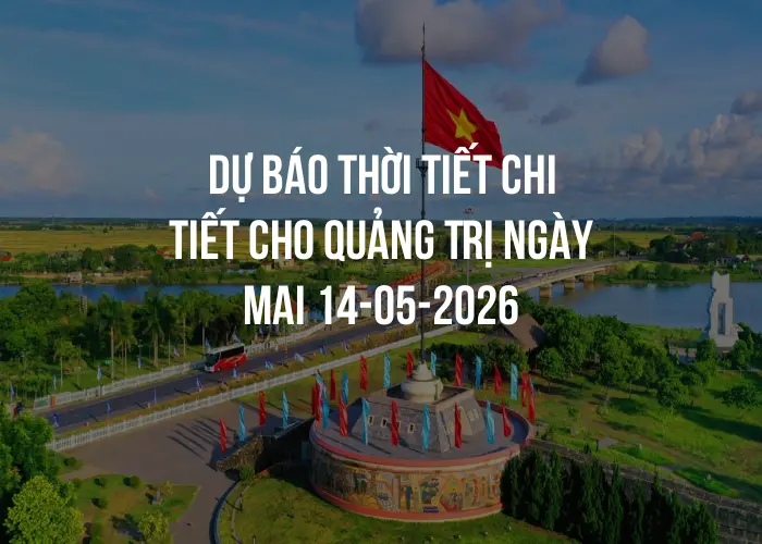 Dự báo thời tiết chi tiết cho Quảng Trị ngày mai 14-05-2026
