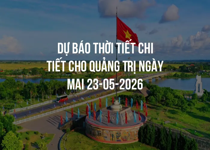 Dự báo thời tiết chi tiết cho Quảng Trị ngày mai 23-05-2026