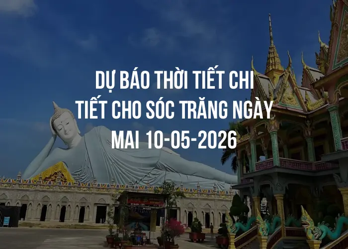 Dự báo thời tiết chi tiết cho Sóc Trăng ngày mai 10-05-2026