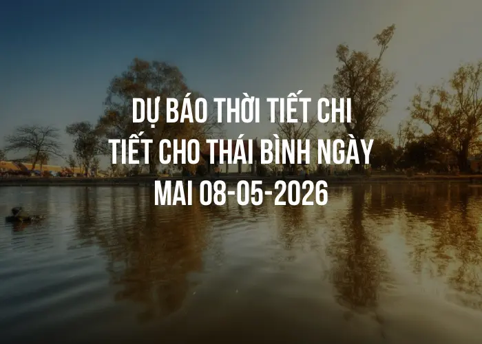 Dự báo thời tiết chi tiết cho Thái Bình ngày mai 08-05-2026
