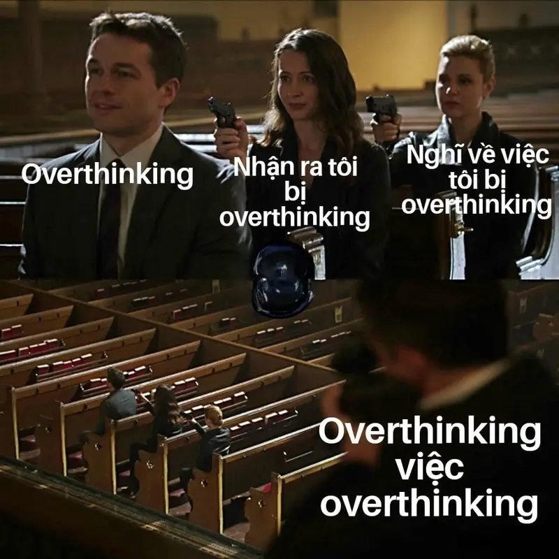 Khi bạn nghĩ quá mức về mọi thứ đơn giản meme overthinking