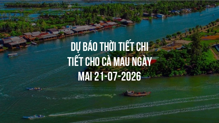 Dự báo thời tiết chi tiết cho Cà Mau ngày mai 21-07-2026