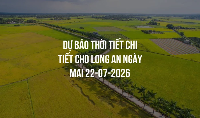 Dự báo thời tiết chi tiết cho Long An ngày mai 22-07-2026