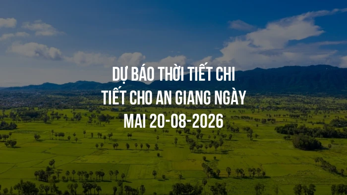 Dự báo thời tiết chi tiết cho An Giang ngày mai 20-08-2026