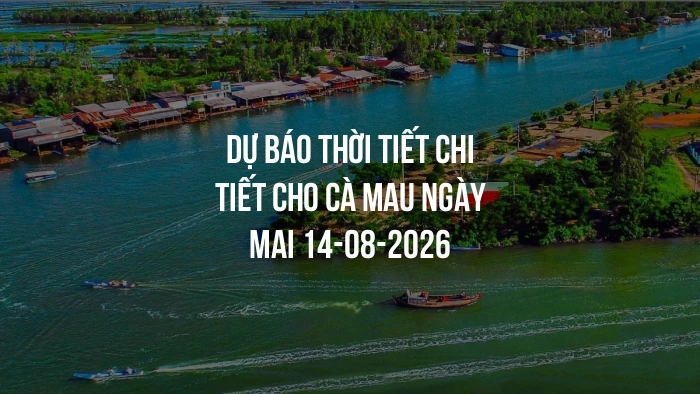 Dự báo thời tiết chi tiết cho Cà Mau ngày mai 14-08-2026