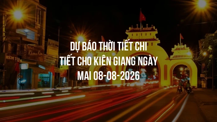 Dự báo thời tiết chi tiết cho Kiên Giang ngày mai 08-08-2026