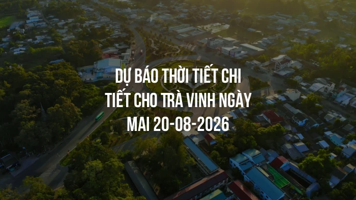 Dự báo thời tiết chi tiết cho Trà Vinh ngày mai 20-08-2026