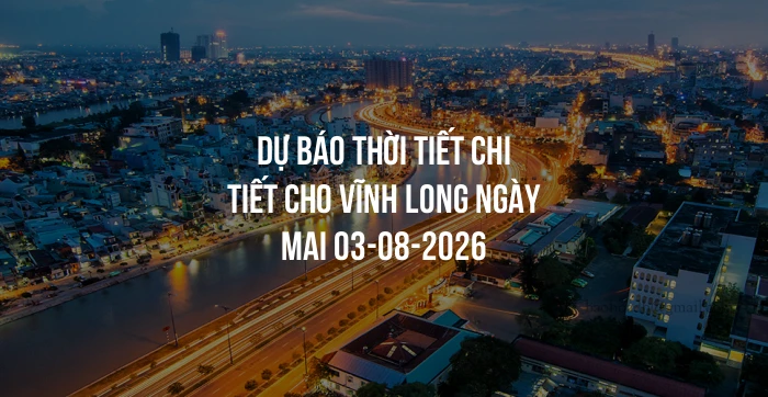 Dự báo thời tiết chi tiết cho Vĩnh Long ngày mai 03-08-2026