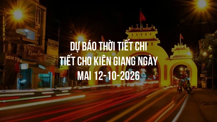 Dự báo thời tiết chi tiết cho Kiên Giang ngày mai 12-10-2026