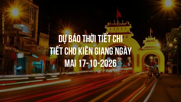 Dự báo thời tiết chi tiết cho Kiên Giang ngày mai 17-10-2026