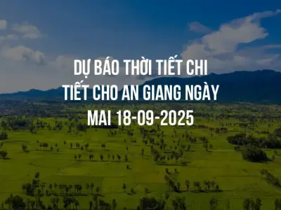 Dự báo thời tiết chi tiết cho An Giang ngày mai 18-09-2025