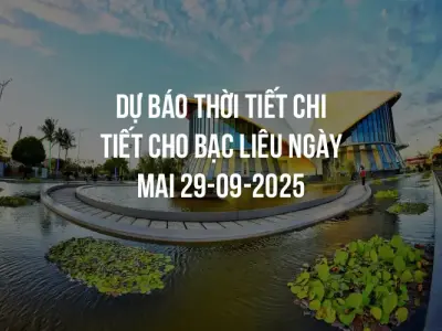 Dự báo thời tiết chi tiết cho Bạc Liêu ngày mai 29-09-2025