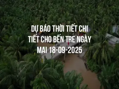 Dự báo thời tiết chi tiết cho Bến Tre ngày mai 18-09-2025