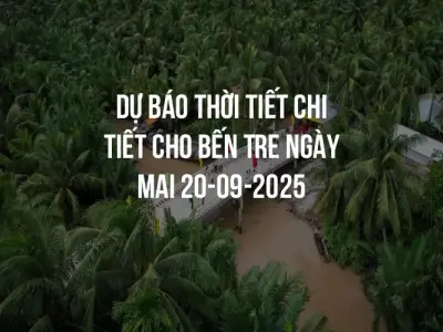 Dự báo thời tiết chi tiết cho Bến Tre ngày mai 20-09-2025
