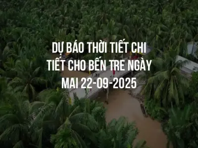 Dự báo thời tiết chi tiết cho Bến Tre ngày mai 22-09-2025