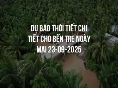 Dự báo thời tiết chi tiết cho Bến Tre ngày mai 23-09-2025