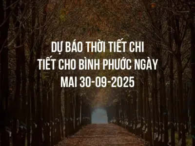 Dự báo thời tiết chi tiết cho Bình Phước ngày mai 30-09-2025