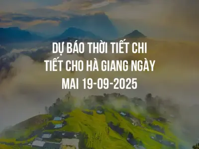 Dự báo thời tiết chi tiết cho Hà Giang ngày mai 19-09-2025