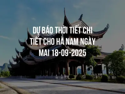Dự báo thời tiết chi tiết cho Hà Nam ngày mai 18-09-2025