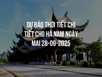 Dự báo thời tiết chi tiết cho Hà Nam ngày mai 28-09-2025