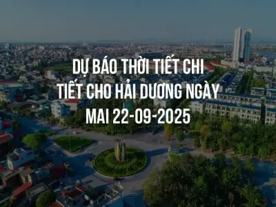 Dự báo thời tiết chi tiết cho Hải Dương ngày mai 22-09-2025