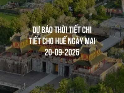 Dự báo thời tiết chi tiết cho Huế ngày mai 20-09-2025