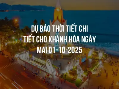 Dự báo thời tiết chi tiết cho Khánh Hòa ngày mai 01-10-2025