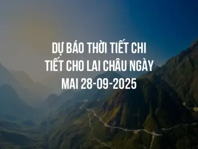 Dự báo thời tiết chi tiết cho Lai Châu ngày mai 28-09-2025