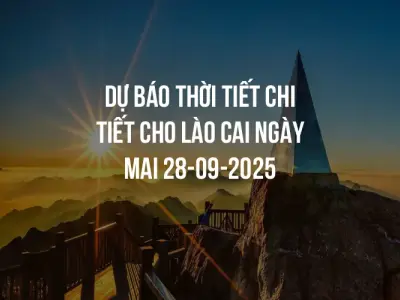 Dự báo thời tiết chi tiết cho Lào Cai ngày mai 28-09-2025