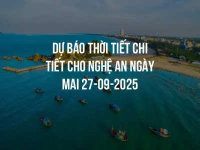 Dự báo thời tiết chi tiết cho Nghệ An ngày mai 27-09-2025
