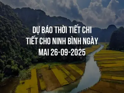 Dự báo thời tiết chi tiết cho Ninh Bình ngày mai 26-09-2025