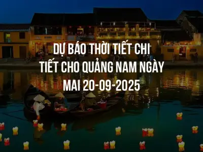 Dự báo thời tiết chi tiết cho Quảng Nam ngày mai 20-09-2025