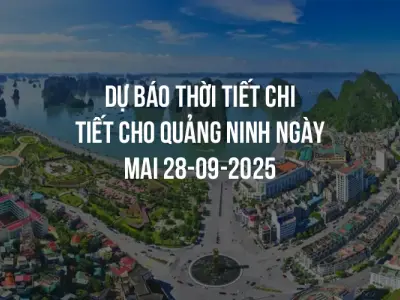 Dự báo thời tiết chi tiết cho Quảng Ninh ngày mai 28-09-2025