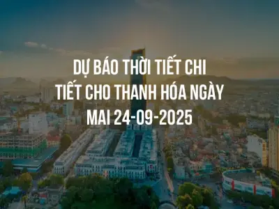 Dự báo thời tiết chi tiết cho Thanh Hóa ngày mai 24-09-2025