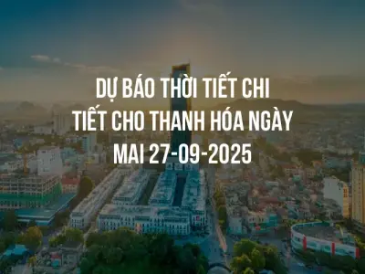Dự báo thời tiết chi tiết cho Thanh Hóa ngày mai 27-09-2025