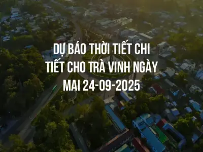 Dự báo thời tiết chi tiết cho Trà Vinh ngày mai 24-09-2025
