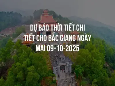 Dự báo thời tiết chi tiết cho Bắc Giang ngày mai 09-10-2025