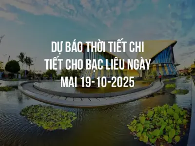 Dự báo thời tiết chi tiết cho Bạc Liêu ngày mai 19-10-2025