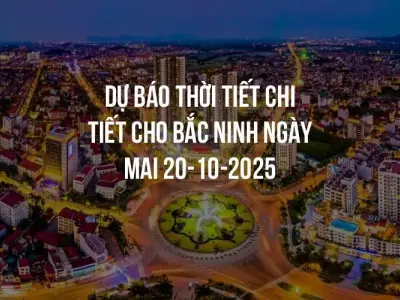 Dự báo thời tiết chi tiết cho Bắc Ninh ngày mai 20-10-2025