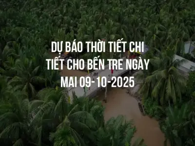 Dự báo thời tiết chi tiết cho Bến Tre ngày mai 09-10-2025