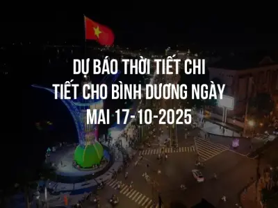 Dự báo thời tiết chi tiết cho Bình Dương ngày mai 17-10-2025