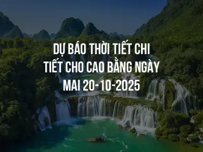 Dự báo thời tiết chi tiết cho Cao Bằng ngày mai 20-10-2025