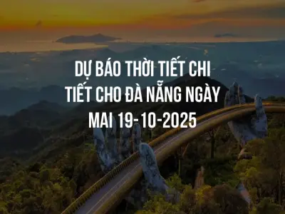 Dự báo thời tiết chi tiết cho Đà Nẵng ngày mai 19-10-2025