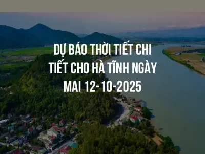 Dự báo thời tiết chi tiết cho Hà Tĩnh ngày mai 12-10-2025
